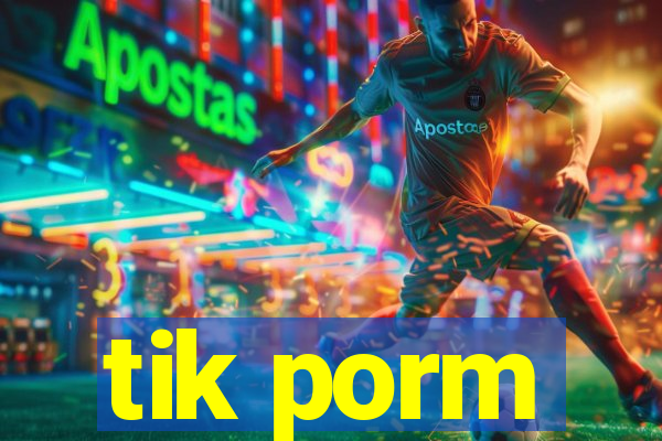 tik porm